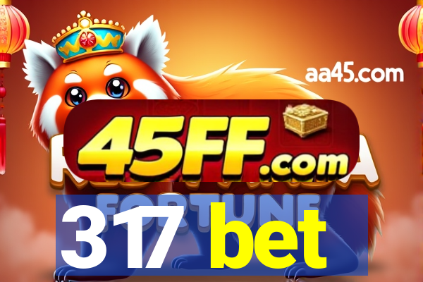 317 bet